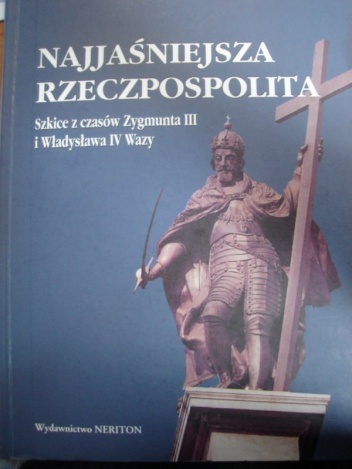 Okładka: Henryk Wisner - Najjaśniejsza Rzeczpospolita. Szkice z czasów Zygmunta III i Władysława IV Wazy