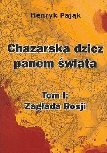 Okładka: Henryk Pająk - Chazarska dzicz panem świata. Tom I: Zagłada Rosji