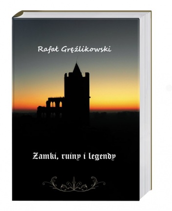 Okładka: Rafał Gręźlikowski - Zamki, ruiny i legendy