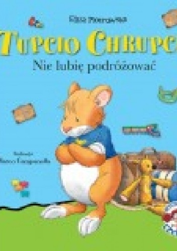 Okładka: Eliza Piotrowska - Tupcio Chrupcio. Nie lubię podróżować