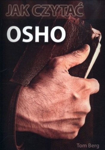 Okładka: Tom Berg - Jak czytać OSHO. Przewodnik po wykładach największego mistyka XX wieku