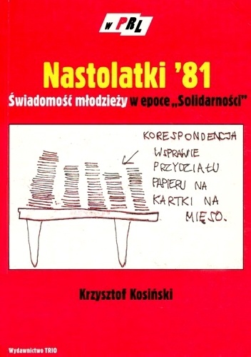 Okładka: Krzysztof Kosiński - Nastolatki '81. Świadomość młodzieży w epoce "Solidarności"