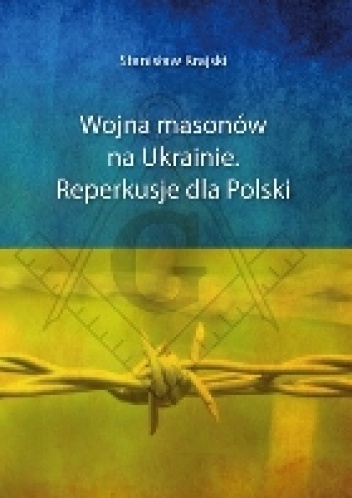 Okładka: Stanisław Krajski - Wojna masonów na Ukrainie. Reperkusje dla Polski.