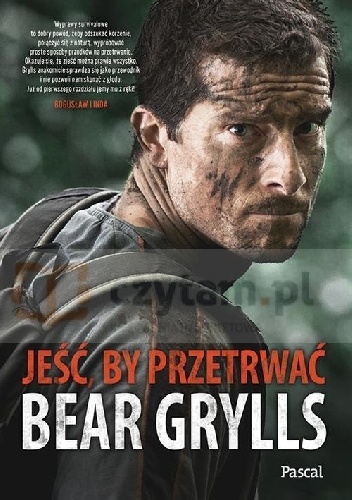 Okładka: Bear Grylls - Jeść, by przetrwać