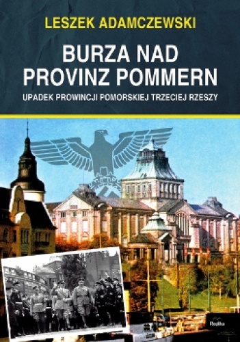 Okładka: Leszek Adamczewski - Burza nad Provinz Pommern. Upadek Prowincji Pomorskiej Trzeciej Rzeszy.