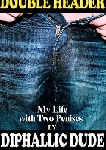 Okładka:  Diphallic Dude - Double Header: My Life with Two Penises