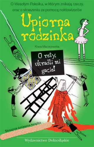 Okładka: Klara Maciejewska - Upiorna Rodzinka. O Rety, Ukradli mi Gacie!