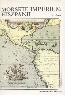 Okładka: J. H. Parry - Morskie imperium Hiszpanii