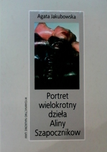 Okładka: Agata Jakubowska - Portret wielokrotny dzieła Aliny Szapocznikow