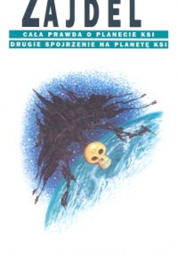 Okładka: Janusz Andrzej Zajdel - Cała prawda o planecie Ksi. Drugie spojrzenie na planetę Ksi