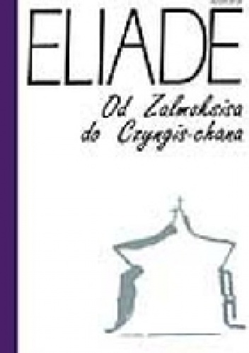 Okładka: Mircea Eliade - Od Zalmoksisa do Czyngis-chana