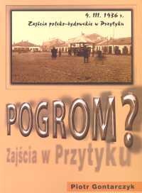 Okładka: Piotr Gontarczyk - Pogrom? Zajścia polsko - żydowskie w Przytyku 9 marca 1936 r