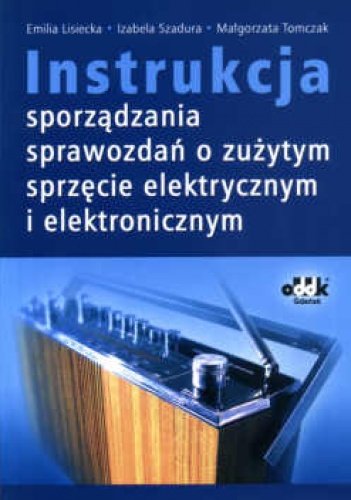 Okładka: Izabela Szadura - Instrukcja sporządzania sprawozdań o zużytym sprzęcie elektrycznym i elektronicznym