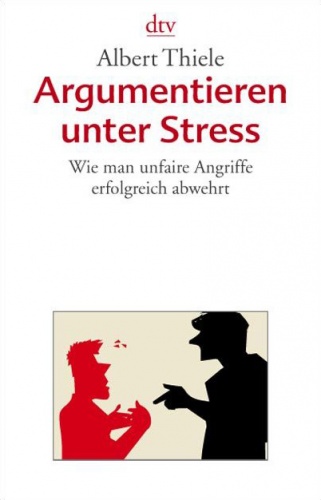 Okładka: Albert Thiele - Argumentieren unter Stress: Wie man unfaire Angriffe erfolgreich abwehrt