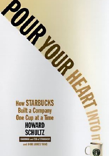 Okładka: Howard Schultz - Pour Your Heart Into It: How Starbucks Built a Company One Cup at a Time
