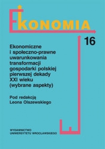 Okładka: Leon Olszewski - Ekonomiczne i społeczno-prawne uwarunkowania transformacji gospodarki polskiej pierwszej dekady XXI
