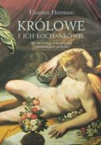 Okładka: Eleanor Herman - Królowe i ich kochankowie. 900 lat intryg, namiętności i pasjonującej polityki