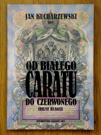Okładka: Jan Kucharzewski - Od białego caratu do czerwonego. Tom 7. Triumf reakcji