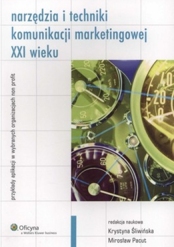 Okładka: Krystyna Śliwińska - Narzędzia i techniki komunikacji marketingowej XXI wieku. Przykłady aplikacji w wybranych organizacjach non profit