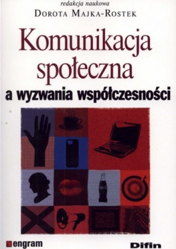 Okładka: Dorota Majka-Rostek - Komunikacja społeczna a wyzwania współczesności