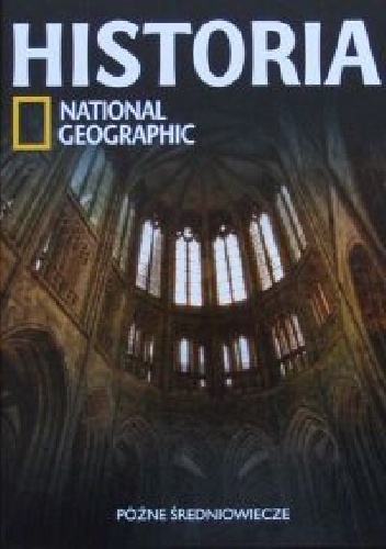 Okładka:  Redakcja magazynu National Geographic - Późne średniowiecze. Historia National Geographic