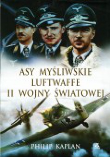 Okładka: Philip Kaplan - Asy myśliwskie Luftwaffe II wojny światowej