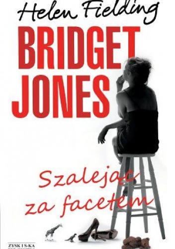 Okładka: Helen Fielding - Bridget Jones. Szalejąc za facetem