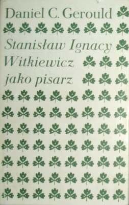 Okładka: Daniel Gerould - Stanisław Ignacy Witkiewicz jako pisarz