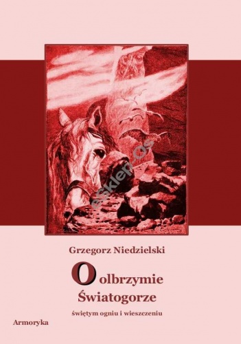 Okładka: Grzegorz Niedzielski - O olbrzymie Światogorze, świętym ogniu i wieszczeniu