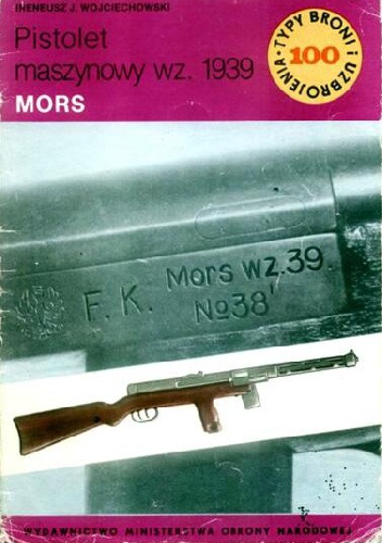 Okładka: Ireneusz J. Wojciechowski - Pistolet maszynowy wz. 1939 Mors