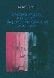 Okładka: Beata Tęcza - Postawa twórcza a percepcja ekspresji emocjonalnej w muzyce