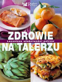 Okładka:  autor nieznany - Zdrowie na talerzu. Lecznicze właściwości potraw