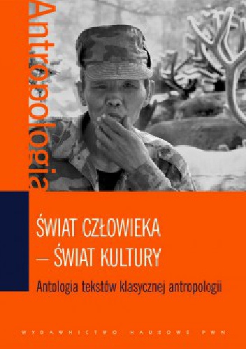 Okładka: Ewa Nowicka - Świat człowieka - świat kultury. Antologia tekstów klasycznej antropologii