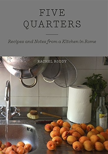 Okładka: Rachel Roddy - Five Quarters: Recipes and Notes from a Kitchen in Rome