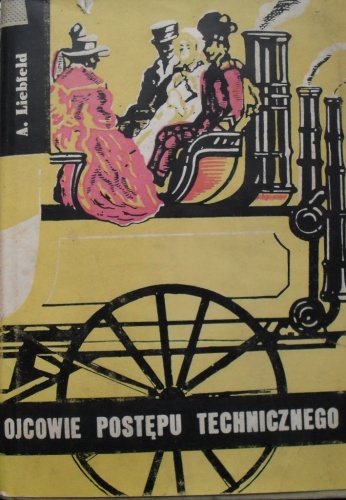Okładka: Alfred Liebfeld - Ojcowie postępu technicznego