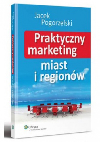 Okładka: Jacek Pogorzelski - Praktyczny marketing miast i regionów