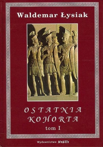 Okładka: Waldemar Łysiak - Ostatnia kohorta t. 1