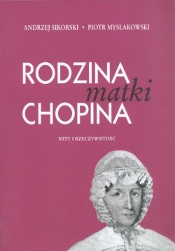 Okładka: Piotr Mysłakowski - Rodzina matki Chopina:mity i rzeczywistość