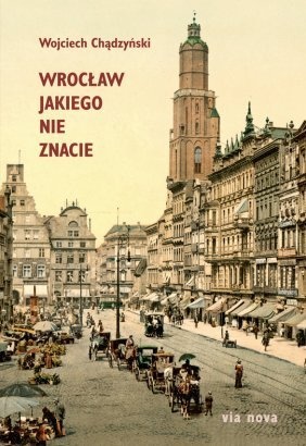 Okładka: Wojciech Chądzyński - Wrocław jakiego nie znacie