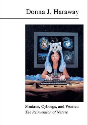 Okładka: Donna Haraway - Simians, Cyborgs, and Women. The Reinvention of Nature