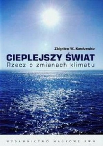 Okładka: Zbigniew Kundzewicz - Cieplejszy świat Rzecz o zmianach klimatu