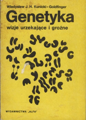 Okładka: Władysław J. H. Kunicki-Goldfinger - Genetyka - wizje urzekające i groźne
