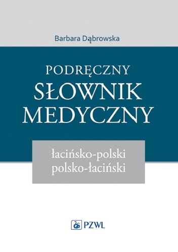 Okładka: Barbara Dąbrowska - Podręczny słownik medyczny łacińsko-polski polsko-łaciński