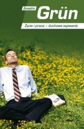 Okładka: Anselm Grün OSB - Życie i praca - duchowe wyzwanie