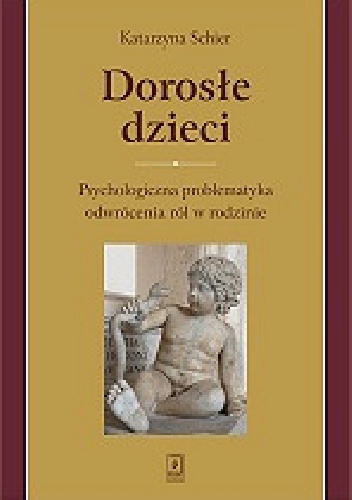 Okładka: Katarzyna Schier - Dorosłe dzieci. Psychologiczna problematyka odwrócenia ról w rodzinie.