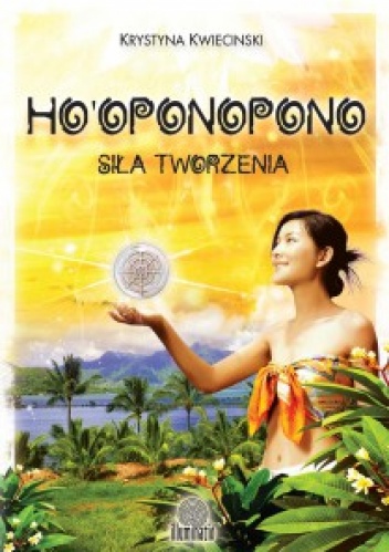 Okładka: Krystyna Kwiecinski - Ho’oponopono. Siła tworzenia