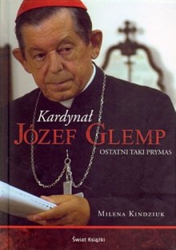 Okładka: Milena Kindziuk - Kardynał Józef Glemp. Ostatni taki prymas