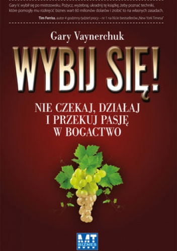 Okładka:  - Wybij się! Nie czekaj, działaj i przekuj pasję w bogactwo.