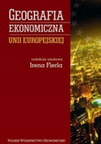 Okładka: Irena Fierla - Geografia ekonomiczna Unii Europejskiej