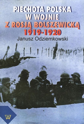 Okładka: Janusz Odziemkowski - Piechota polska w wojnie z Rosją bolszewicką 1919-1920